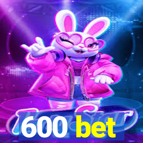 600 bet